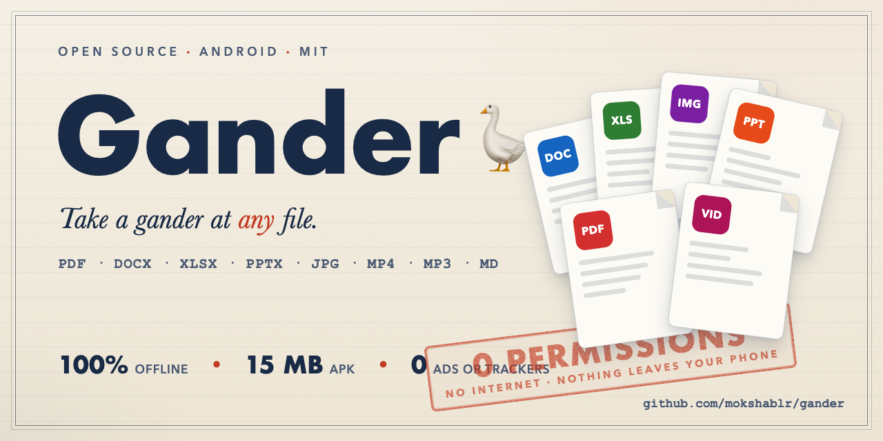Gander: take a gander at any file. Open source Android file viewer for PDF, DOCX, XLSX, PPTX, JPG, MP4, MP3 and Markdown. 100% offline, 15 MB APK, zero permissions, no ads or trackers.