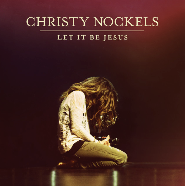 Mixed by Ainslie Grosser — Christy Nockels Let It Be Jesus