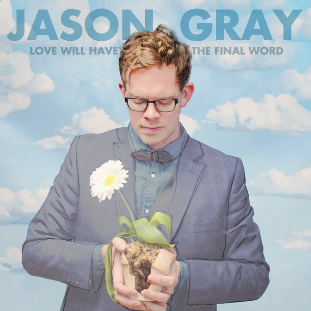 Mixed by Ainslie Grosser — Jason Gray Love Will Have the Final Word