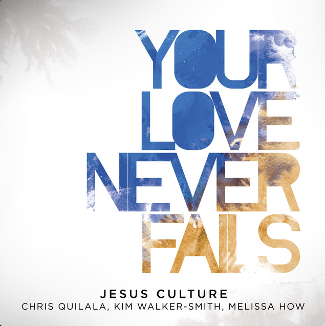 Mixed by Ainslie Grosser — Jesus Culture Your Love Never Fails