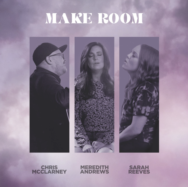 Mixed by Ainslie Grosser — Make Room Meredith Andrews Chris McClarney Sarah Reeves