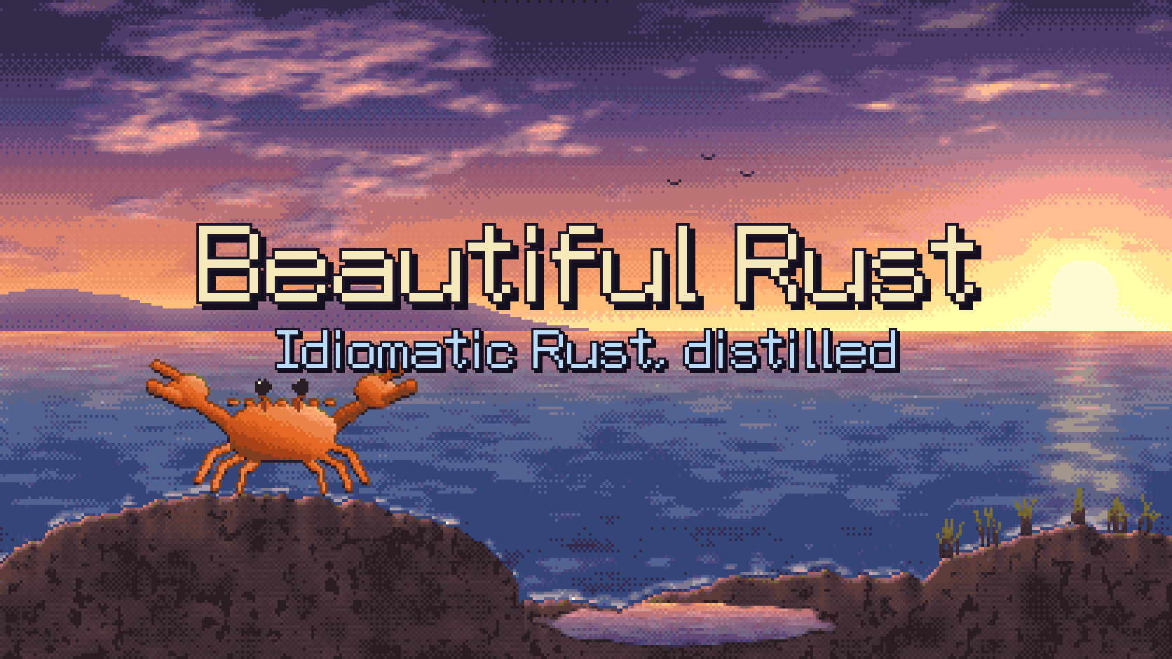 Pixel art banner: a crab on a rocky shore at sunset, under the title Beautiful Rust and the subtitle Idiomatic Rust, distilled