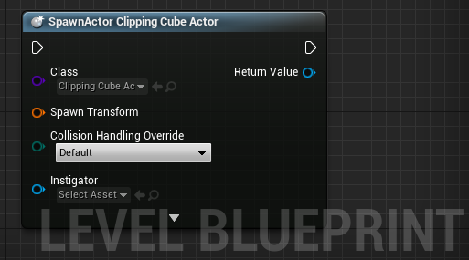 Level Blueprint, SpawnActor Clipping Cube Actor