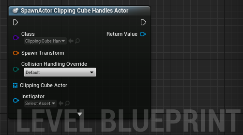 Level Blueprint, SpawnActor Clipping Cube Handles Actor