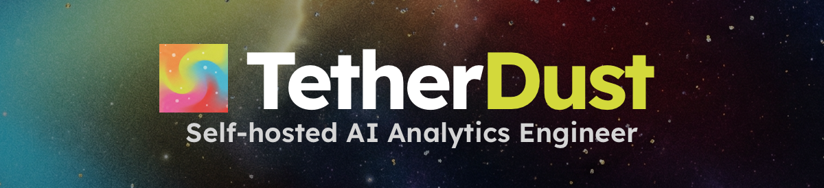 TetherDust — Self-Hosted AI Analytics Engineer