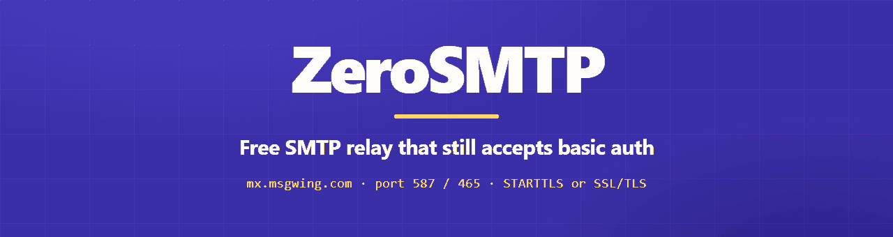 ZeroSMTP — a free SMTP relay that still accepts basic auth. mx.msgwing.com, port 587 STARTTLS or 465 SSL/TLS.