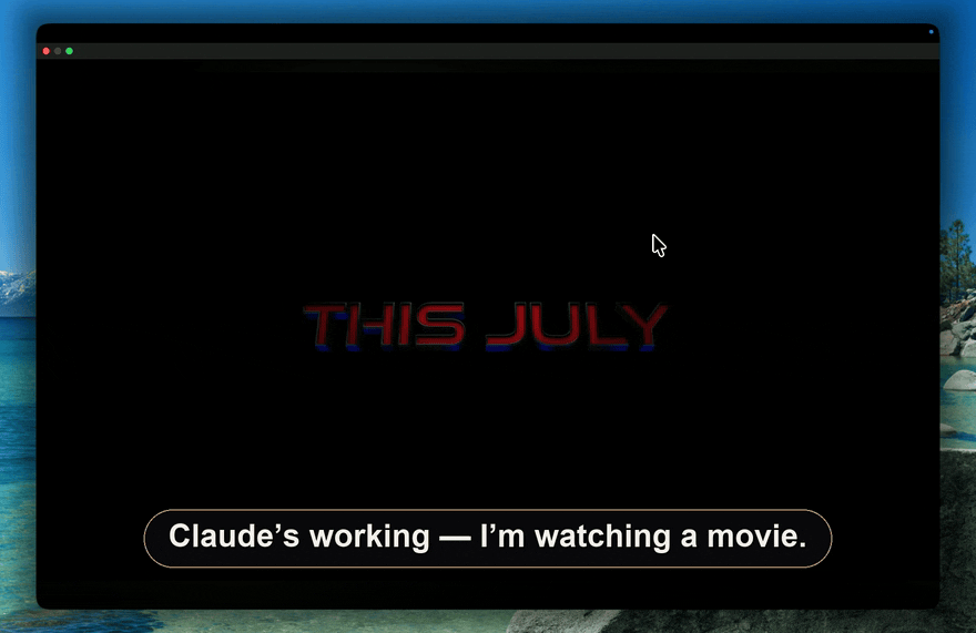 munu surfacing Claude's prompt over a fullscreen movie, answered without leaving the film