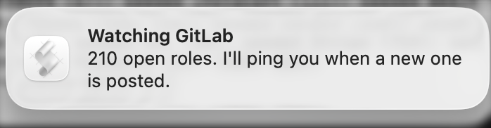 macOS notification: Watching GitLab. 210 open roles. I'll ping you when a new one is posted.