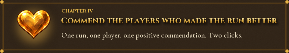 Chapter IV: Commend the players who made the run better
