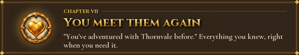 Chapter VII: You meet them again