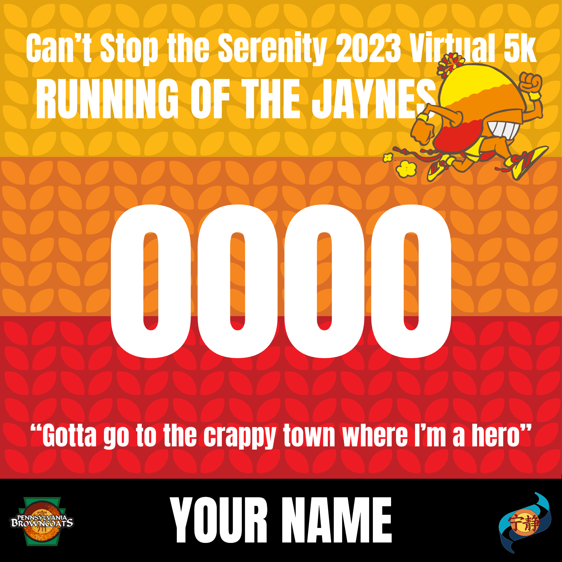 Running of the Jaynes. Can't Stop the Serenity 2022 Virtual 5k. 0000. Your Name