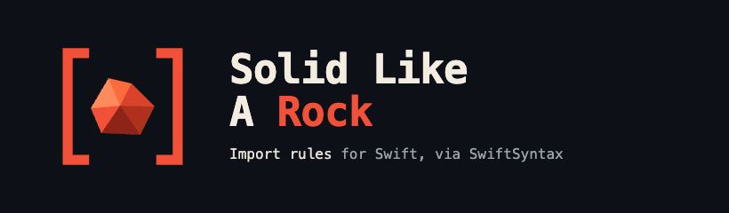 Solid Like A Rock — import rules for Swift, via SwiftSyntax