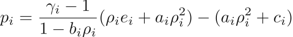 $$
    p_i = \frac{\gamma_i - 1}{1 - b_i \rho_i}(\rho_i e_i + a_i \rho_i^2) - (a_i \rho_i^2 + c_i) 
$$