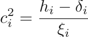 $$
    c_i^2 = \frac{h_i - \delta_i}{\xi_i}
$$