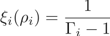 $$
    \xi_i(\rho_i) = \frac{1}{\Gamma_i - 1}
$$