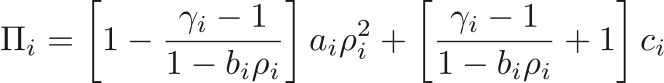 $$
    \Pi_i = 
        \left[1 - \frac{\gamma_i - 1}{1 - b_i \rho_i}\right] a_i \rho_i^2 
      + \left[\frac{\gamma_i - 1}{1 - b_i \rho_i} + 1\right] c_i 
$$