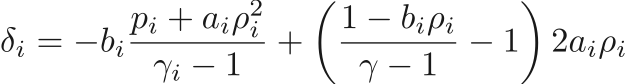 $$
    \delta_i = 
      - b_i \frac{p_i + a_i \rho_i^2}{\gamma_i - 1}
      + \left( \frac{1 - b_i \rho_i}{\gamma - 1} - 1 \right) 2 a_i \rho_i 
$$