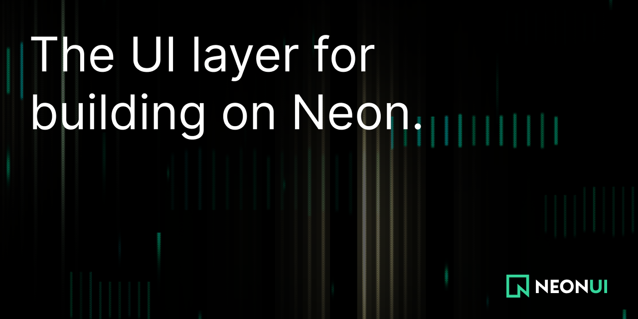 Neon UI: the UI layer for building on Neon