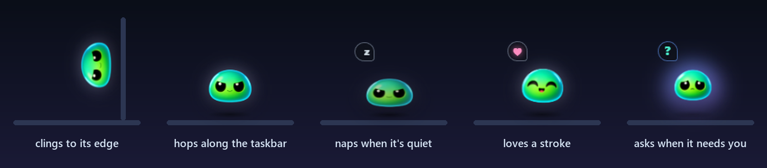 The slime clinging to the screen edge, hopping along the taskbar, napping, being stroked and asking a question