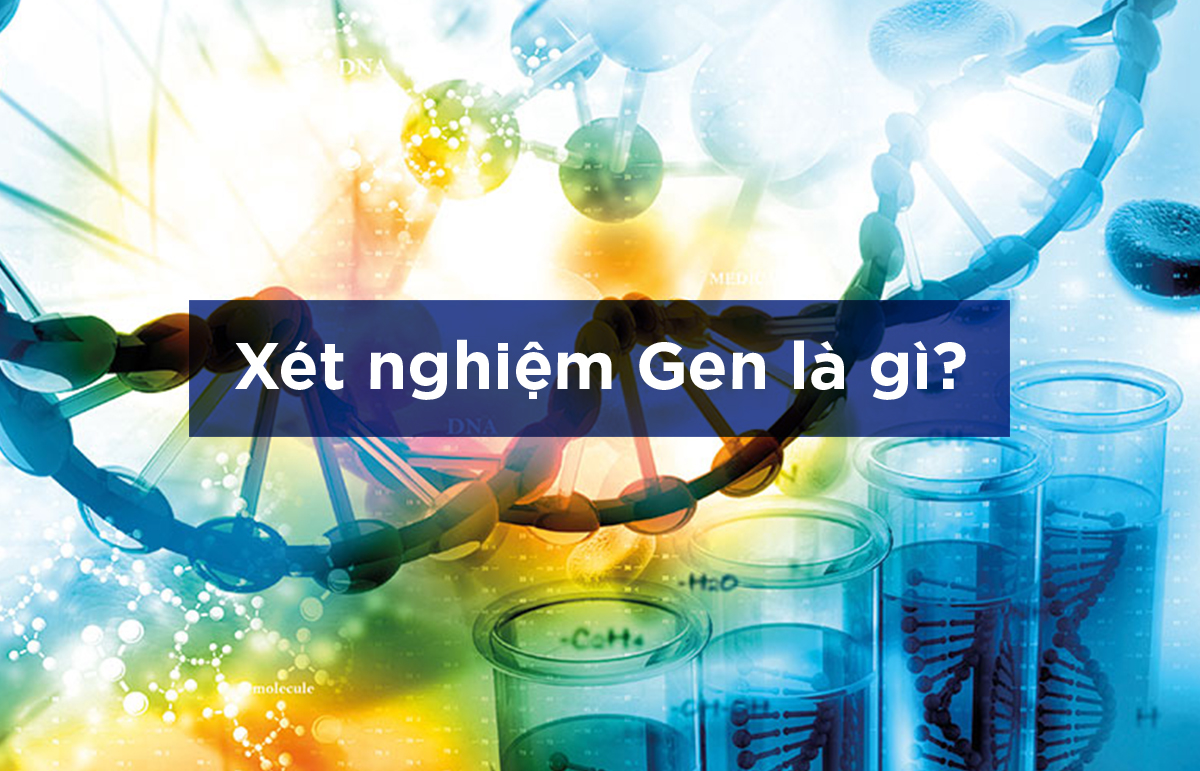 Xét nghiệm gen là gì?