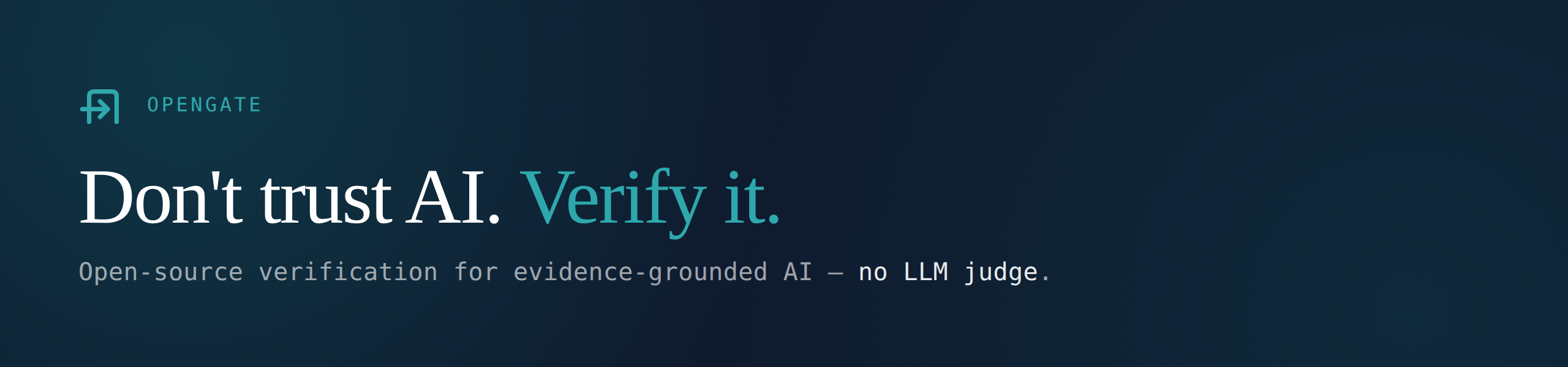 Don't trust AI. Verify it. — OpenGATE, open-source verification for evidence-grounded AI, no LLM judge