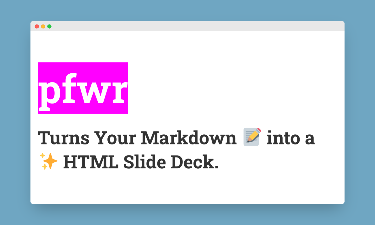 Slide deck generated from Markdown via pfwr