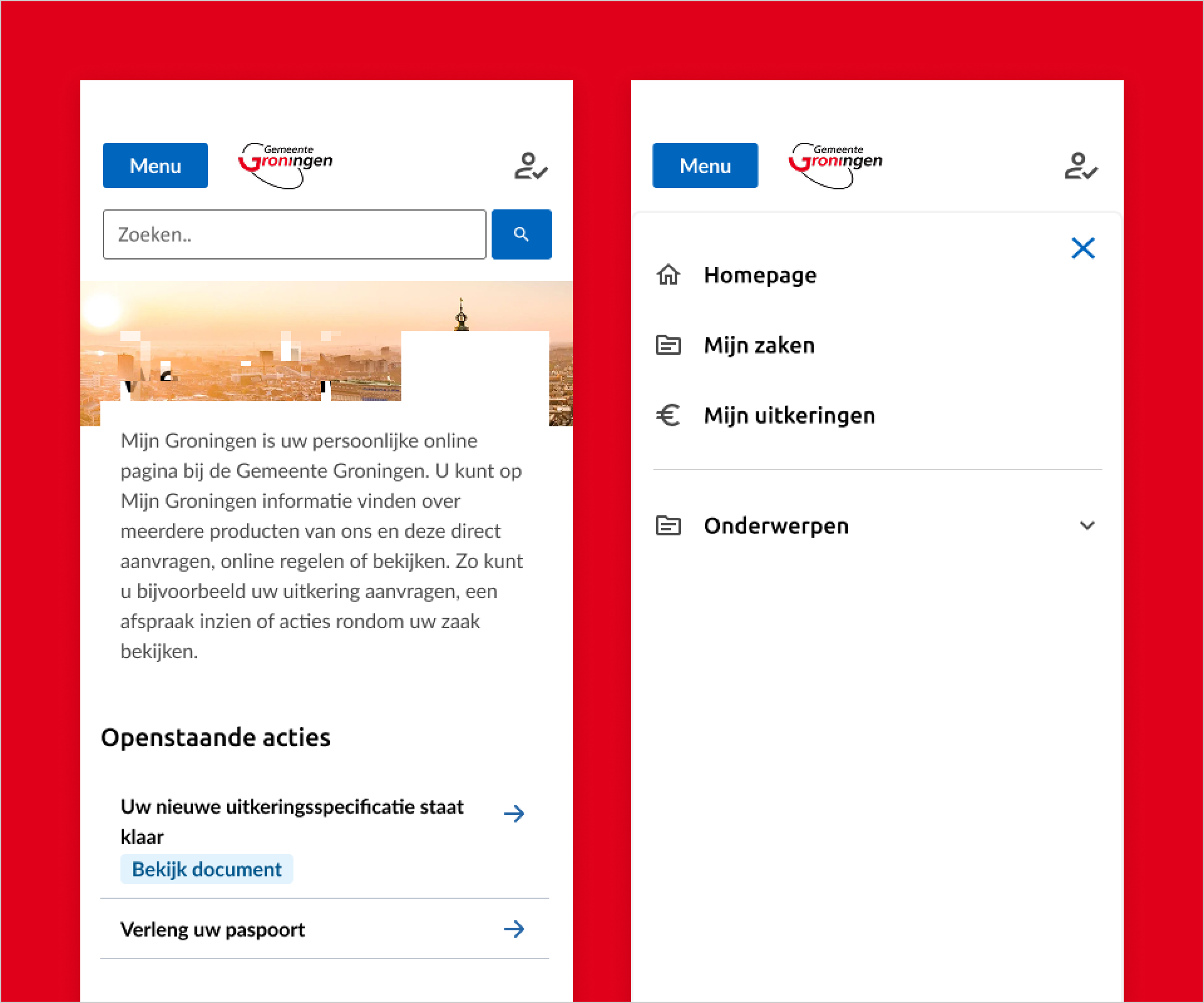 Twee mobiele schermen van Mijn Groningen naast elkaar. Links de homepagina met de knop 'Menu', een zoekveld, een introductietekst over Mijn Groningen en het blok 'Openstaande acties' met 'Uw nieuwe uitkeringsspecificatie staat klaar' en een label 'Bekijk document', en 'Verleng uw paspoort'. Rechts het geopende menu met 'Homepage', 'Mijn zaken', 'Mijn uitkeringen' en 'Onderwerpen'.
