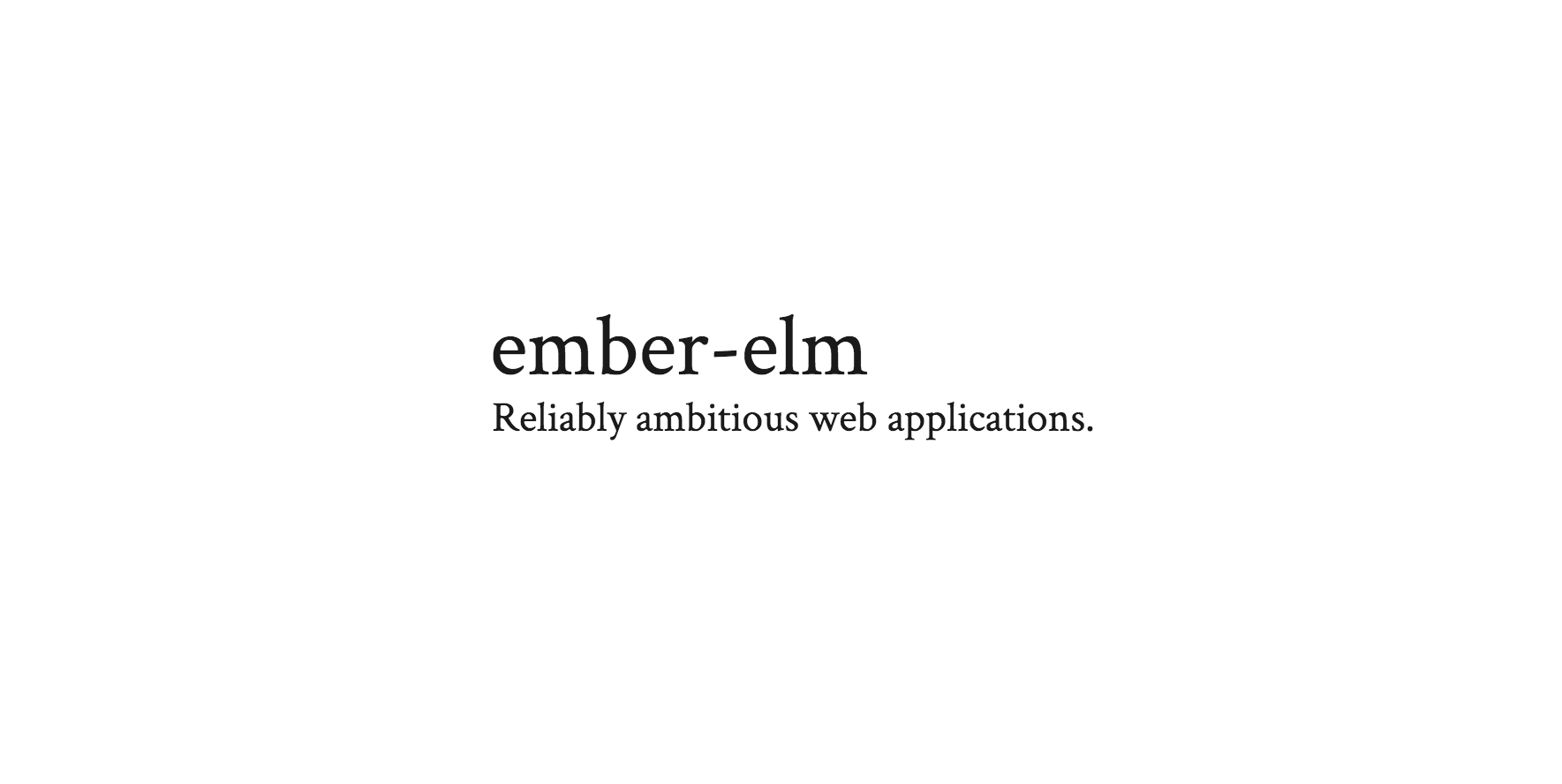 ember-elm: Reliably ambitious web applications.