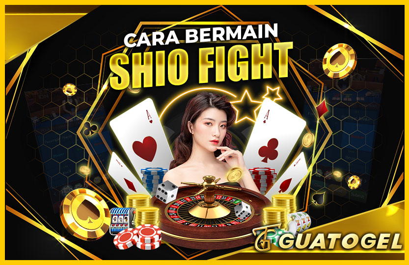 CARA BERMAIN SHIO FIGHT