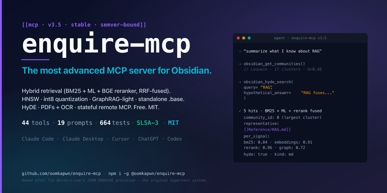 enquire-mcp — the most advanced MCP server for Obsidian. Hybrid retrieval (BM25 + TF-IDF + ML embeddings via RRF), BGE cross-encoder reranking, HNSW vector index, int8 quantization, multilingual semantic search, PDFs with OCR, remote MCP. For Claude Code, Claude Desktop, Cursor, ChatGPT, Codex.