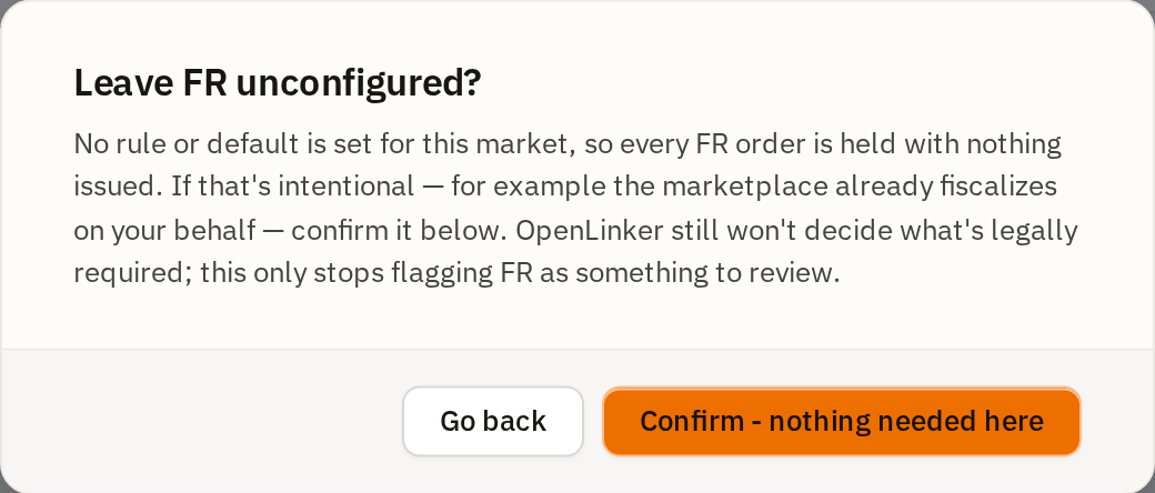 A confirmation headed "Leave FR unconfigured?", explaining that every FR order is held with nothing issued and that confirming only stops flagging FR for review, with "Go back" and "Confirm - nothing needed here" actions