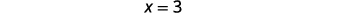 The image shows the mathematical equation "x = 3" written in a dark font on a white background. The equation indicates that the variable 'x' is equal to the numerical value '3'.