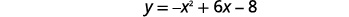 A mathematical expression displaying the quadratic equation y = -x^2 + 6x - 8, which represents a parabola opening downwards.
