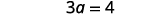 The mathematical equation '3a = 4' is displayed on a white background.