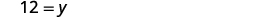 A mathematical equation is displayed on a white background, showing the number '12' equal to the variable 'y', rendered in a simple, sans-serif font.