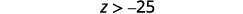 The mathematical inequality 'z > -25' is displayed on a white background.