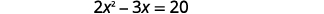 A mathematical equation is displayed, reading '2x^2 - 3x = 20' in black text against a white background.