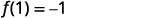 The mathematical equation f(1) = -1 is displayed in black text against a plain white background.