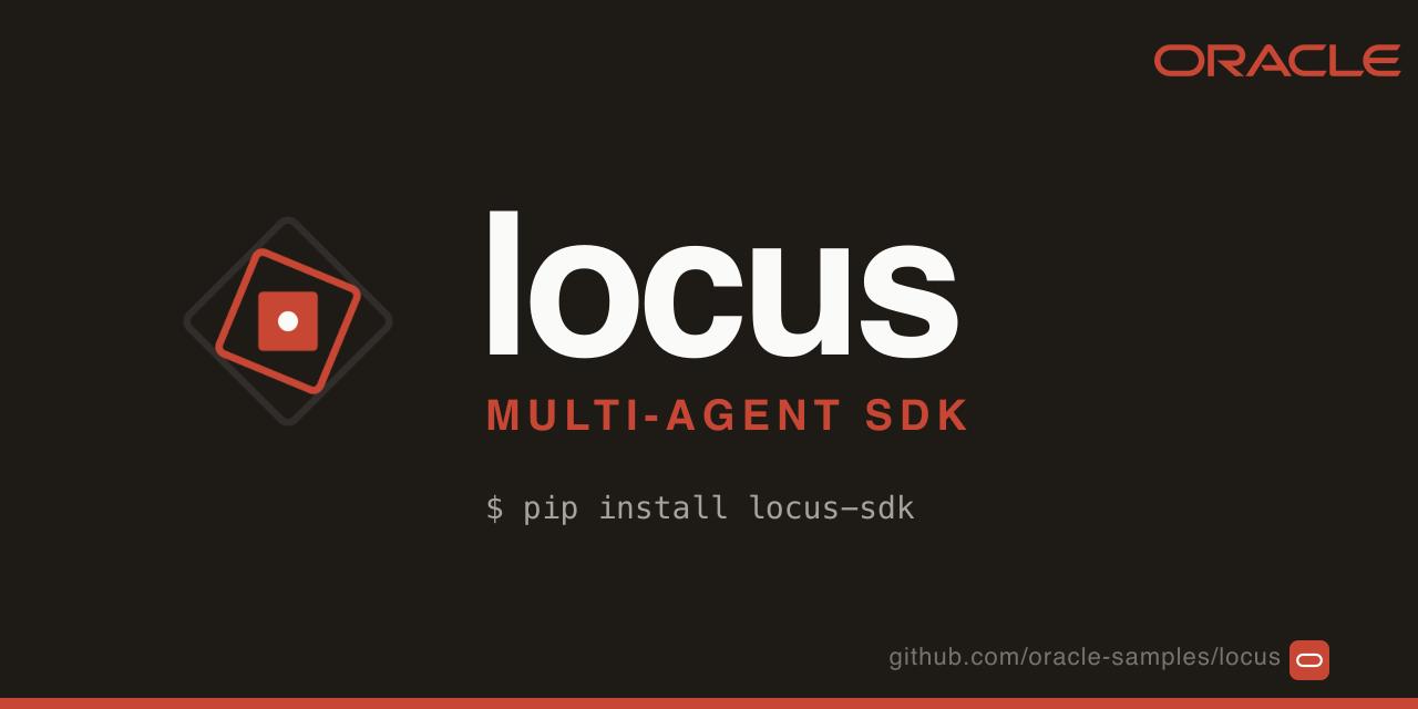 locus — Multi-Agent SDK · pip install locus-sdk · Built by Oracle · github.com/oracle-samples/locus