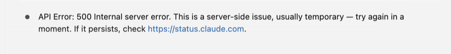 API Error: 500 Internal server error — a server-side issue; if it persists, check
status.claude.com
