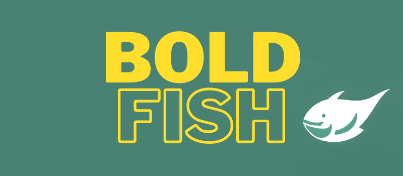BOLD FISH
