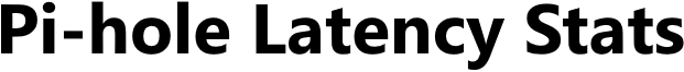 Pi-hole Latency Stats