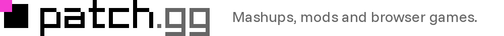 patch.gg. Mashups, mods and browser games.
