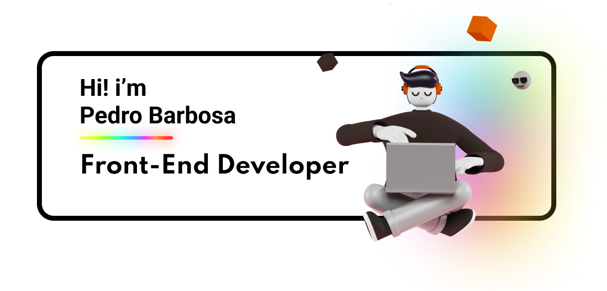 Hi i'm Pedro Barbosa, Front-End Developer