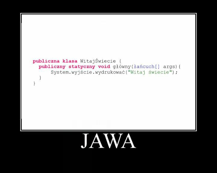 A meme made by an unknown author. A hello world (witaj świecie) example program written in Jawa programming language.