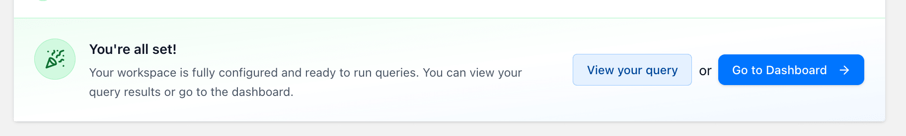 You're all set! The workspace is fully configured and ready to run queries