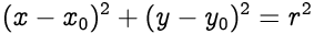 (x-x0)^2 + (y-y0)^2 = r^2