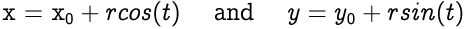 x = x0 + rcos(t), y = y0 + rsin(t)