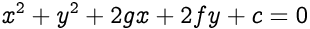 x ^ 2 + y ^ 2 + 2gx + 2fy + c = 0