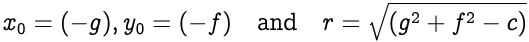 x0 = (-g) و y0 = (-f) و r = الجذر التربيعي لـ (g ^ 2 + f ^ 2 -c)